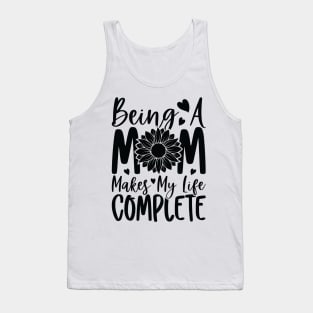 being a mom makes my life complete Tank Top